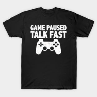 Video Game Paused Talk Fast Gamer T-Shirt